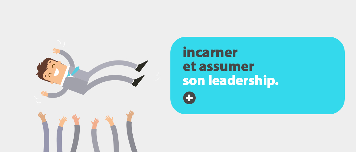 Incarner et assumer son leadership
