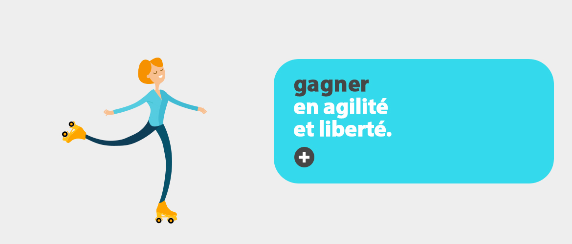 Gagner en agilité et liberté